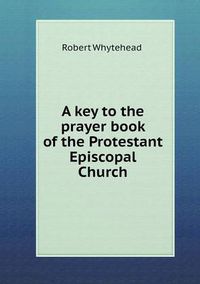 Cover image for A key to the prayer book of the Protestant Episcopal Church