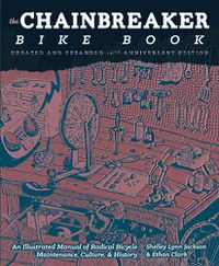 Cover image for Chainbreaker Bike Book: An Illustrated Manual of Radical Bicycle Maintenance, Culture & History