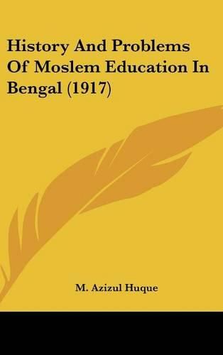 Cover image for History and Problems of Moslem Education in Bengal (1917)