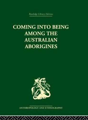 Cover image for Coming into Being Among the Australian Aborigines: The procreative beliefs of the Australian Aborigines