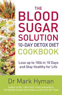 Cover image for The Blood Sugar Solution 10-Day Detox Diet Cookbook: Lose up to 10lb in 10 days and stay healthy for life