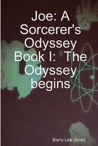 Cover image for Joe: A Sorcerer's Odyssey Book I: the Odyssey Begins
