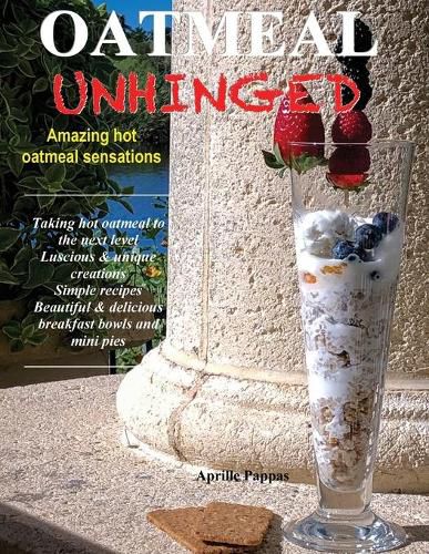 Cover image for Oatmeal Unhinged: Amazing Hot Oatmeal Sensations