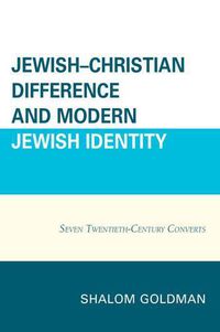 Cover image for Jewish-Christian Difference and Modern Jewish Identity: Seven Twentieth-Century Converts