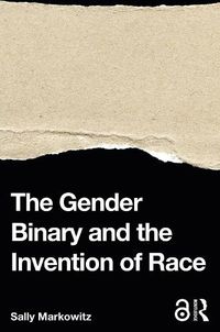 Cover image for The Gender Binary and the Invention of Race