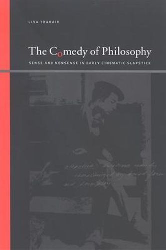 Cover image for The Comedy of Philosophy: Sense and Nonsense in Early Cinematic Slapstick