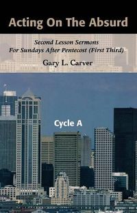 Cover image for Acting on the Absurd: Second Lesson Sermons for Sundays After Pentecost (First Third), Cycle A