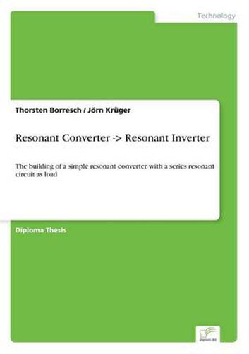 Cover image for Resonant Converter -> Resonant Inverter: The building of a simple resonant converter with a series resonant circuit as load