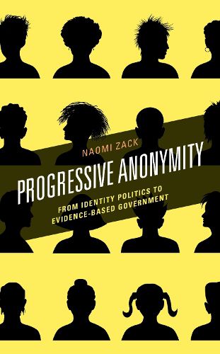 Cover image for Progressive Anonymity: From Identity Politics to Evidence-Based Government