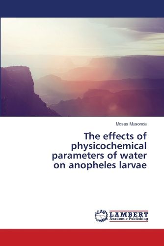 Cover image for The effects of physicochemical parameters of water on anopheles larvae