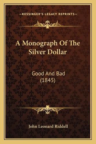 A Monograph of the Silver Dollar: Good and Bad (1845)