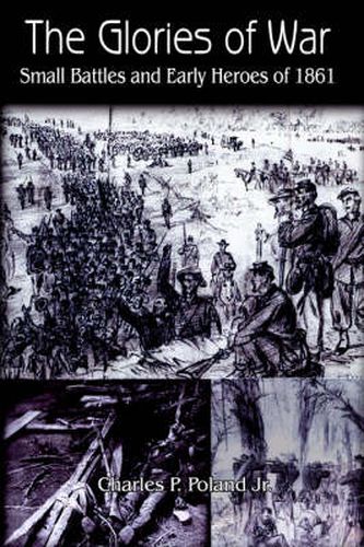 Cover image for The Glories of War: Small Battle and Early Heroes of 1861