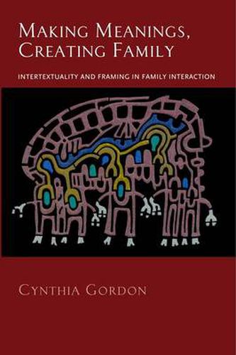 Cover image for Making Meanings, Creating Family: Intertextuality and Framing in Family Interaction