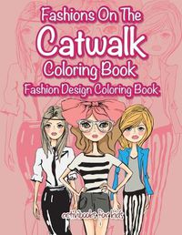 Cover image for Fashions On The Catwalk Coloring Book: Fashion Design Coloring Book