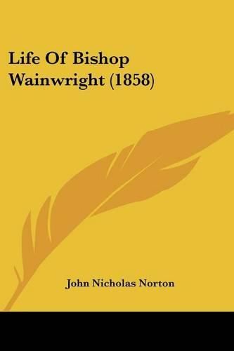Cover image for Life of Bishop Wainwright (1858)