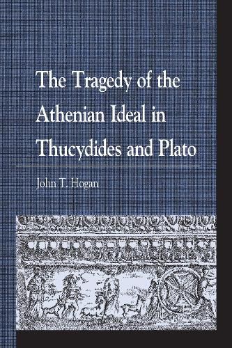 The Tragedy of the Athenian Ideal in Thucydides and Plato