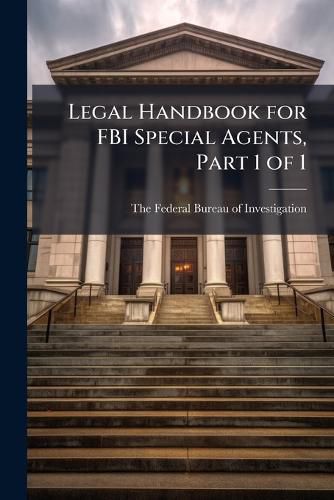 Cover image for Legal Handbook for FBI Special Agents, Part 1 of 1