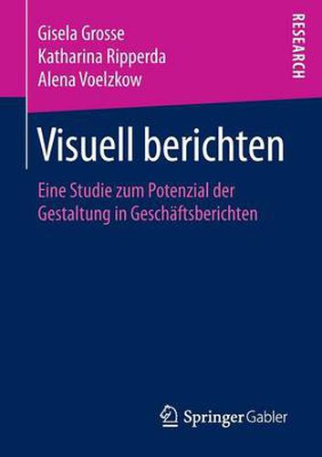 Visuell berichten: Eine Studie zum Potenzial der Gestaltung in Geschaftsberichten