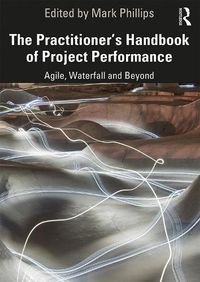 Cover image for The Practitioner's Handbook of Project Performance: Agile, Waterfall and Beyond