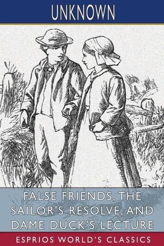 Cover image for False Friends, The Sailor's Resolve, and Dame Duck's Lecture (Esprios Classics)