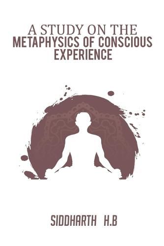 Cover image for A Study on the Metaphysics of Conscious Experience