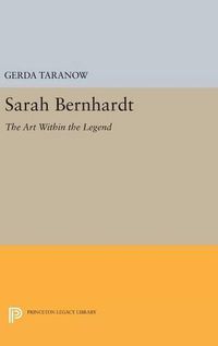 Cover image for Sarah Bernhardt: The Art Within the Legend