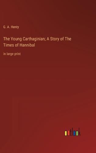 Cover image for The Young Carthaginian; A Story of The Times of Hannibal