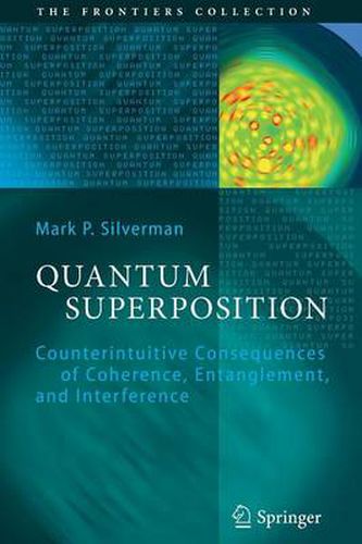 Cover image for Quantum Superposition: Counterintuitive Consequences of Coherence, Entanglement, and Interference