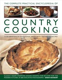 Cover image for Country Cooking, The Complete Practical Encyclopedia of: A celebration of traditional food, with 170 timeless recipes