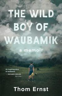 Cover image for The Wild Boy of Waubamik: A Memoir