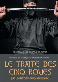 Cover image for Le Traite des Cinq Roues (Le Livre des cinq anneaux): Un traite de strategie de Musashi Miyamoto