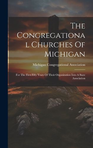 Cover image for The Congregational Churches Of Michigan