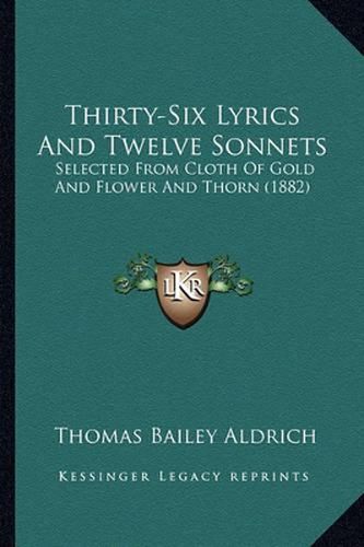 Cover image for Thirty-Six Lyrics and Twelve Sonnets: Selected from Cloth of Gold and Flower and Thorn (1882)