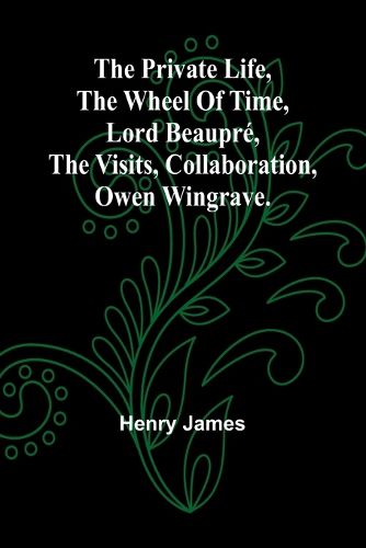 The private life, The wheel of time, Lord Beaupre, The visits, Collaboration, Owen Wingrave.