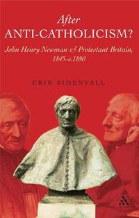 Cover image for After Anti-Catholicism?: John Henry Newman and Protestant Britain, 1845-c. 1890