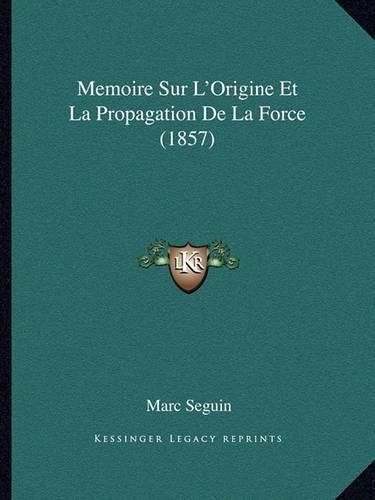 Memoire Sur L'Origine Et La Propagation de La Force (1857)