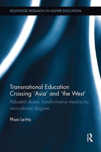 Cover image for Transnational Education Crossing 'Asia' and 'the West': Adjusted desire, transformative mediocrity and neo-colonial disguise