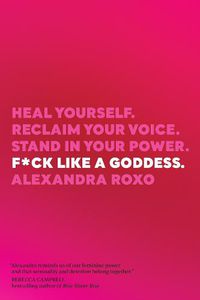 Cover image for F*ck Like a Goddess: Heal Yourself. Reclaim Your Voice. Stand in Your Power.