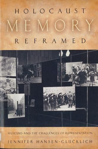 Cover image for Holocaust Memory Reframed: Museums and the Challenges of Representation