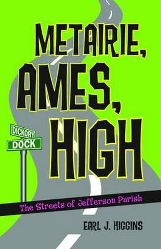 Cover image for Metairie, Ames, High: The Streets of Jefferson Parish