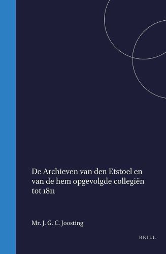Cover image for De archieven van den Etstoel en van de hem opgevolgde collegie?n tot 1811
