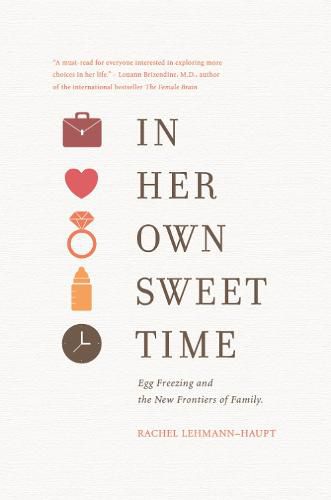 In Her Own Sweet Time: Egg Freezing and the New Frontiers of Family