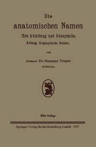 Cover image for Die Anatomischen Namen, Ihre Ableitung Und Aussprache: Anhang: Biographische Notizen