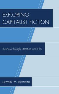 Cover image for Exploring Capitalist Fiction: Business through Literature and Film