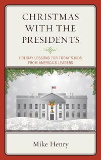 Cover image for Christmas With the Presidents: Holiday Lessons for Today's Kids from America's Leaders