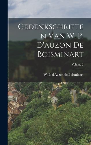Cover image for Gedenkschriften Van W. P. D'auzon De Boisminart; Volume 2