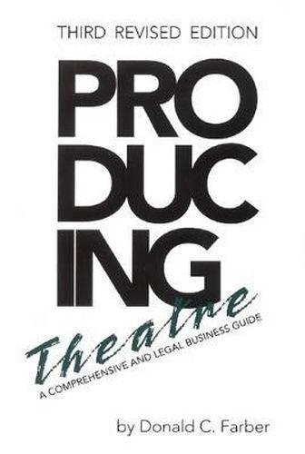 Cover image for Producing Theatre: A Comprehensive Legal and Business Guide