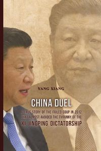 Cover image for China Duel: A True Story of the Failed Coup in 2012 that Almost Avoided the Tyranny of the Xi Jingping Dictatorship