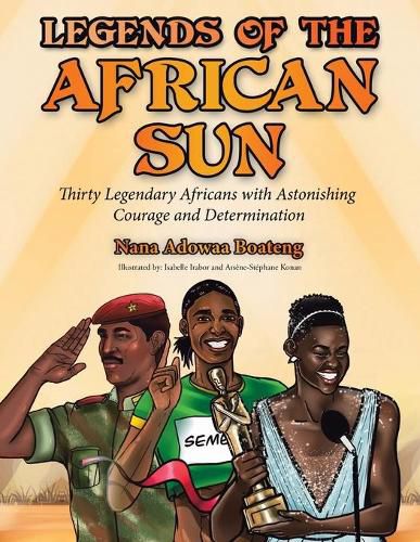 Cover image for Legends of the African Sun: Thirty Legendary Africans with Astonishing Courage and Determination