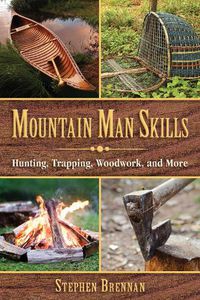 Cover image for Mountain Man Skills: Hunting, Trapping, Woodwork, and More